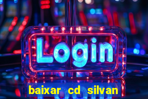 baixar cd silvan santos 茅 hoje